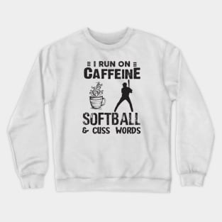 I Run On Caffeine Softball  And Cuss Words Crewneck Sweatshirt